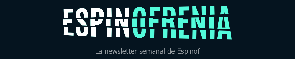 Espinofrenia - La newsletter semanal de Espinof